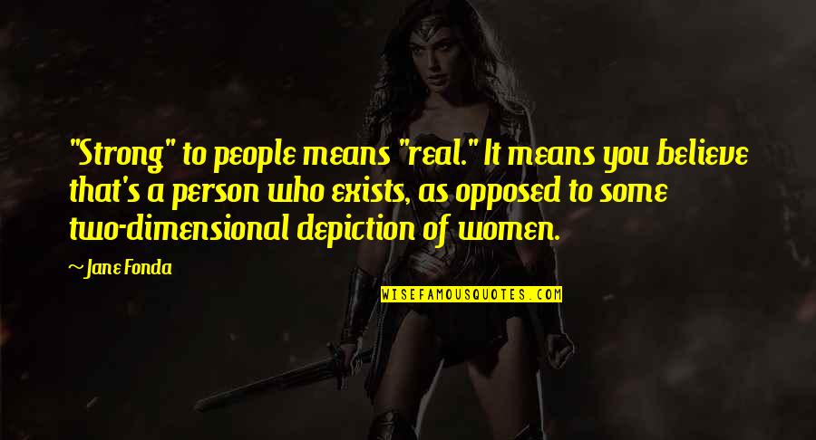 Two Person Quotes By Jane Fonda: "Strong" to people means "real." It means you Two Person Quotes By Jane Fonda: "Strong" to people means "real." It means you