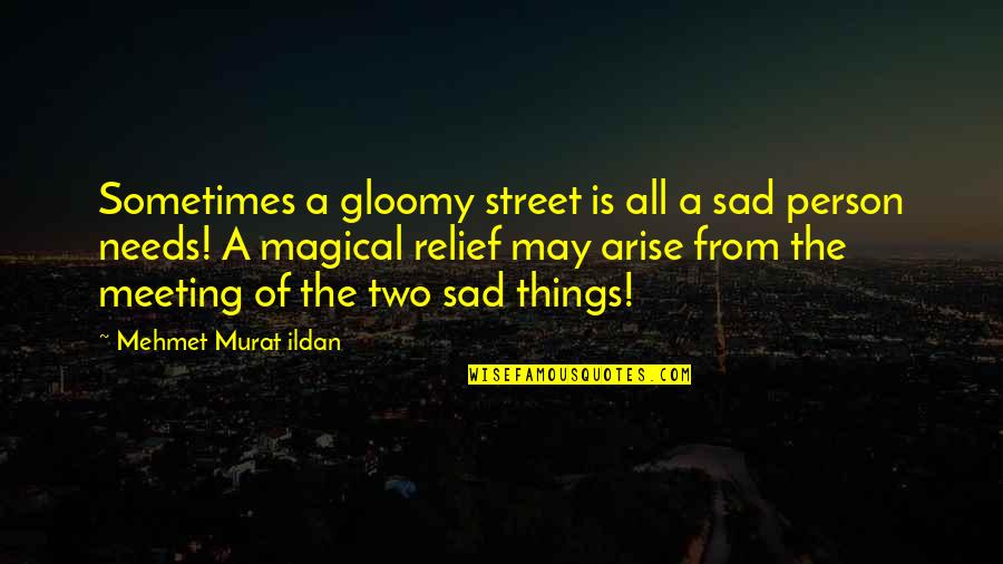 Two Person Quotes By Mehmet Murat Ildan: Sometimes a gloomy street is all a sad Two Person Quotes By Mehmet Murat Ildan: Sometimes a gloomy street is all a sad