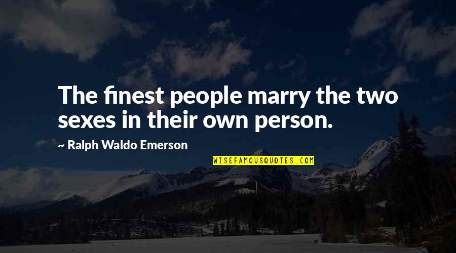 Two Person Quotes By Ralph Waldo Emerson: The finest people marry the two sexes in Two Person Quotes By Ralph Waldo Emerson: The finest people marry the two sexes in