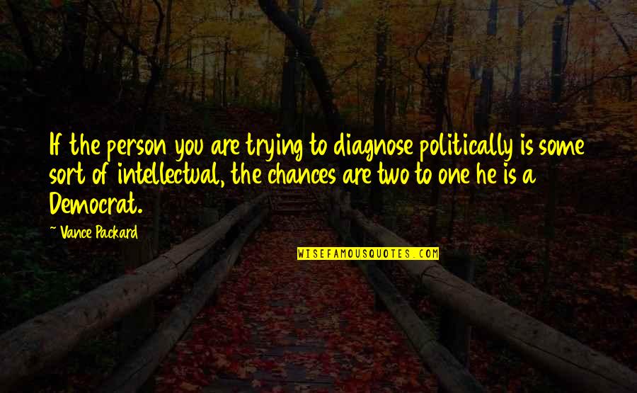 Two Person Quotes By Vance Packard: If the person you are trying to diagnose Two Person Quotes By Vance Packard: If the person you are trying to diagnose