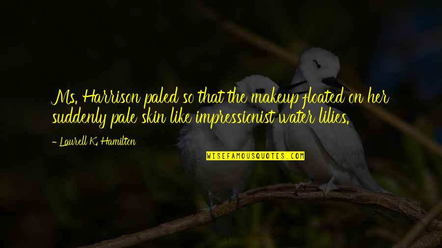 Two Personalities Quotes By Laurell K. Hamilton: Ms. Harrison paled so that the makeup floated