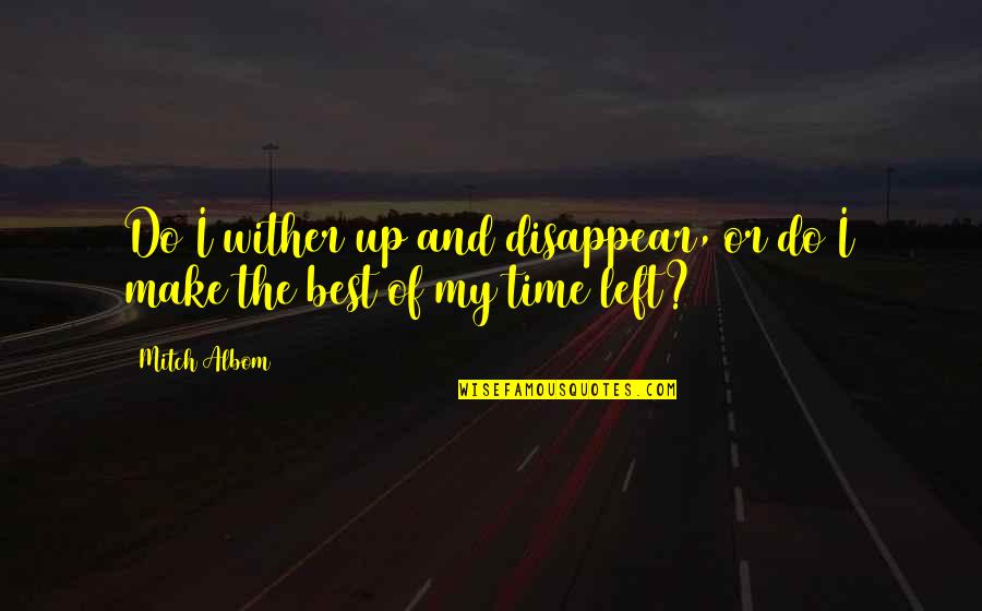 Two Piece Set Quotes By Mitch Albom: Do I wither up and disappear, or do