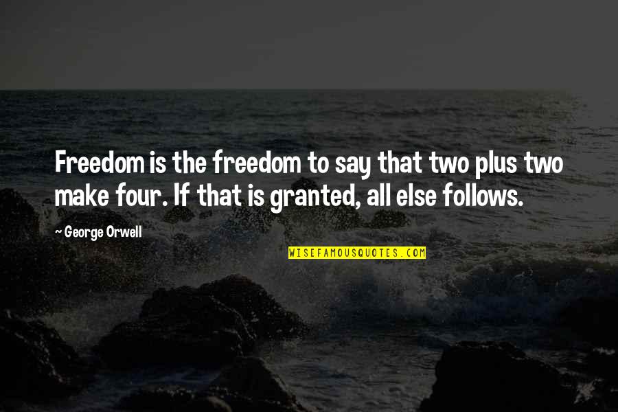Two Plus Two Quotes By George Orwell: Freedom is the freedom to say that two
