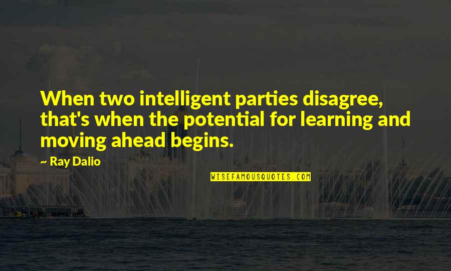 Two Plus Two Quotes By Ray Dalio: When two intelligent parties disagree, that's when the