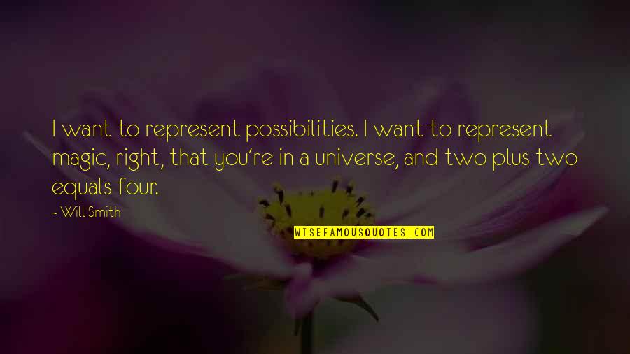 Two Plus Two Quotes By Will Smith: I want to represent possibilities. I want to