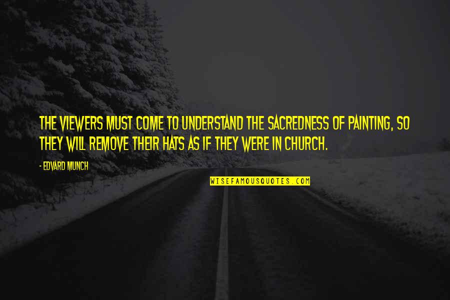 Two Roads In Life Quotes By Edvard Munch: The viewers must come to understand the sacredness