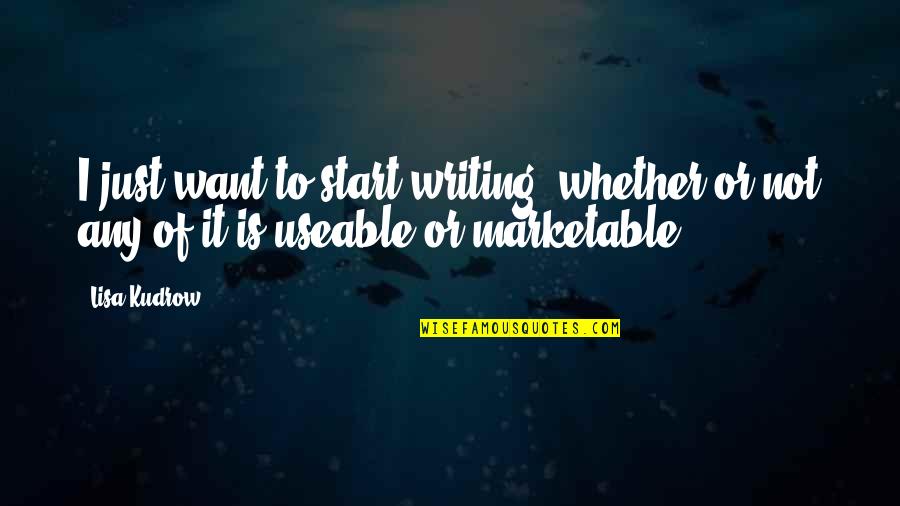 Two Sentence Life Quotes By Lisa Kudrow: I just want to start writing, whether or