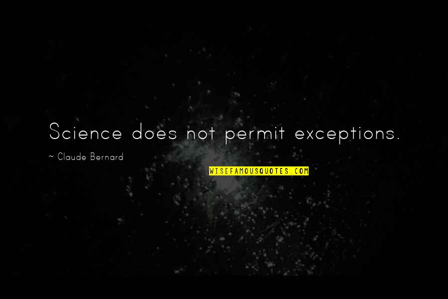 Two Sentence Love Quotes By Claude Bernard: Science does not permit exceptions.