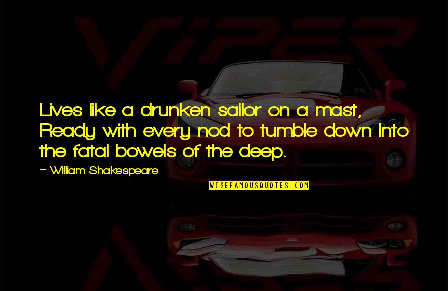 Two Sentence Love Quotes By William Shakespeare: Lives like a drunken sailor on a mast,