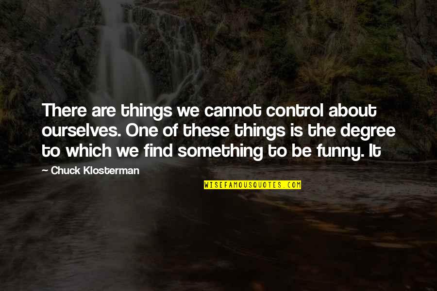 Two Separate Lives Quotes By Chuck Klosterman: There are things we cannot control about ourselves.