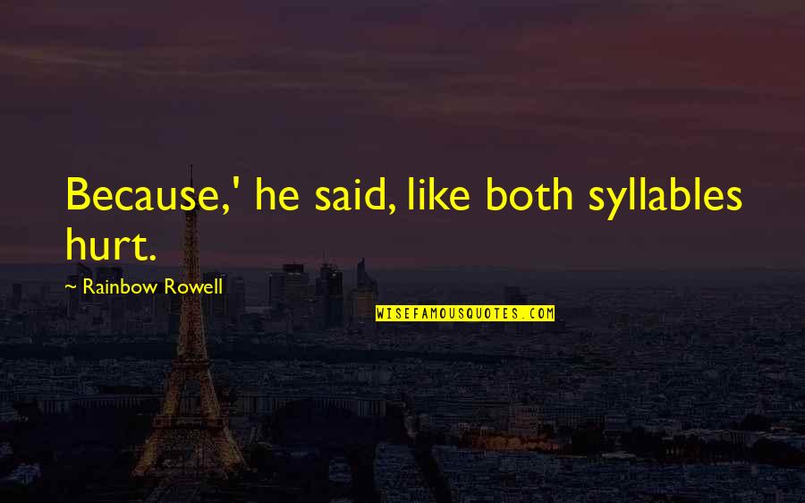 Two Sided Friends Quotes By Rainbow Rowell: Because,' he said, like both syllables hurt.