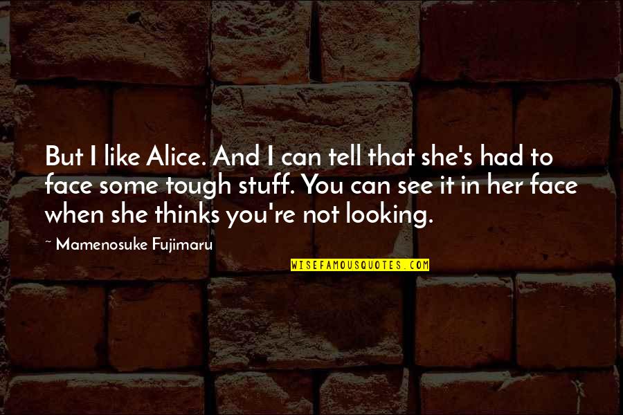 Two Sided Friendship Quotes By Mamenosuke Fujimaru: But I like Alice. And I can tell Two Sided Friendship Quotes By Mamenosuke Fujimaru: But I like Alice. And I can tell