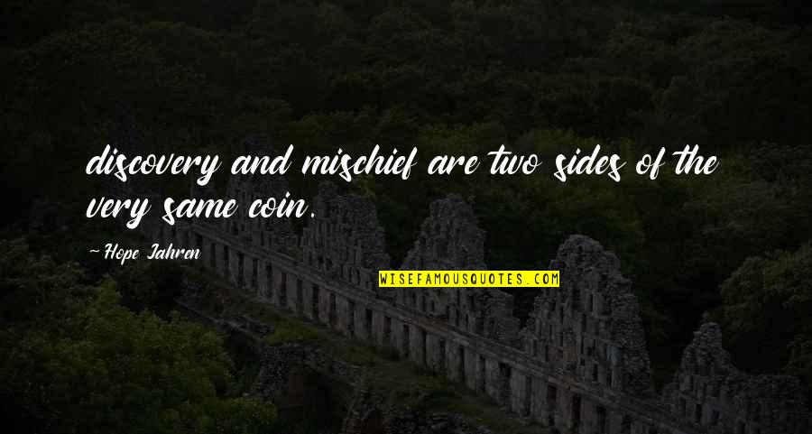 Two Sides Of A Coin Quotes By Hope Jahren: discovery and mischief are two sides of the