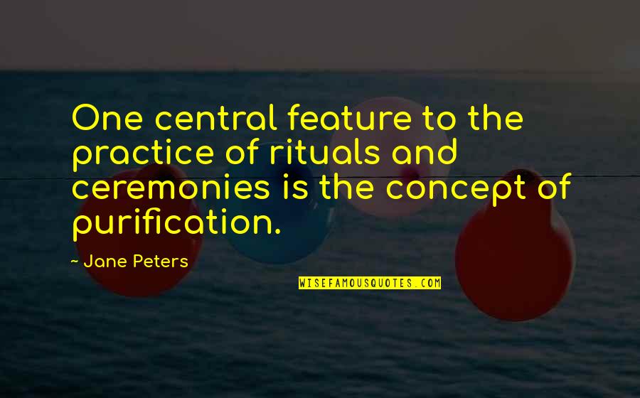 Two Sides Of A Story Quotes By Jane Peters: One central feature to the practice of rituals