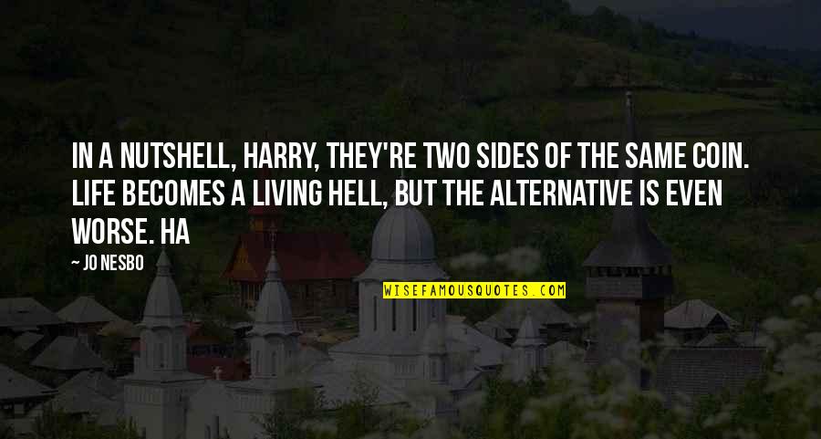 Two Sides Of Life Quotes By Jo Nesbo: In a nutshell, Harry, they're two sides of Two Sides Of Life Quotes By Jo Nesbo: In a nutshell, Harry, they're two sides of