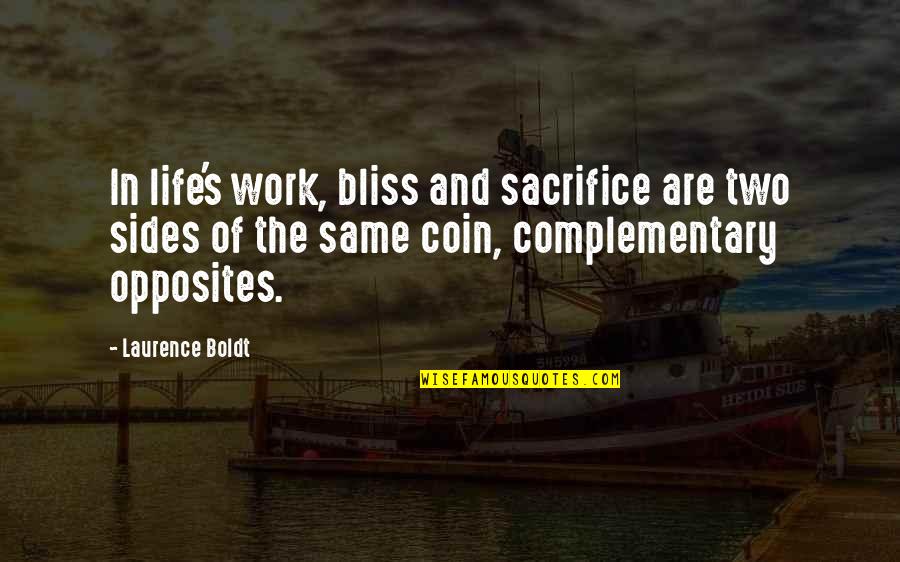 Two Sides Of Life Quotes By Laurence Boldt: In life's work, bliss and sacrifice are two Two Sides Of Life Quotes By Laurence Boldt: In life's work, bliss and sacrifice are two