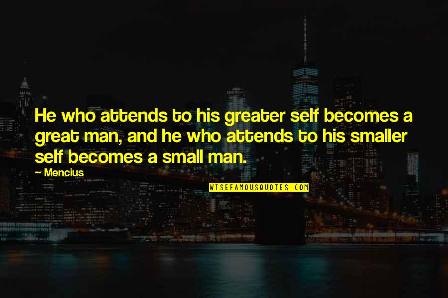 Two Sides Of Me Quotes By Mencius: He who attends to his greater self becomes