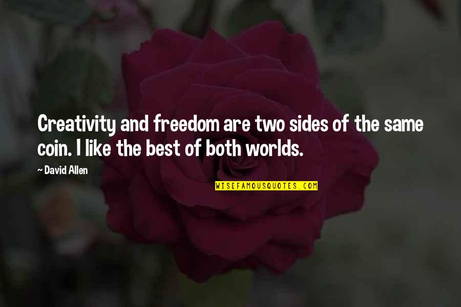 Two Sides Of The Same Coin Quotes By David Allen: Creativity and freedom are two sides of the