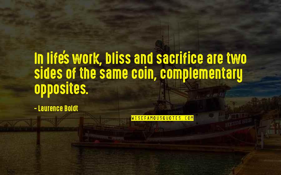 Two Sides Of The Same Coin Quotes By Laurence Boldt: In life's work, bliss and sacrifice are two
