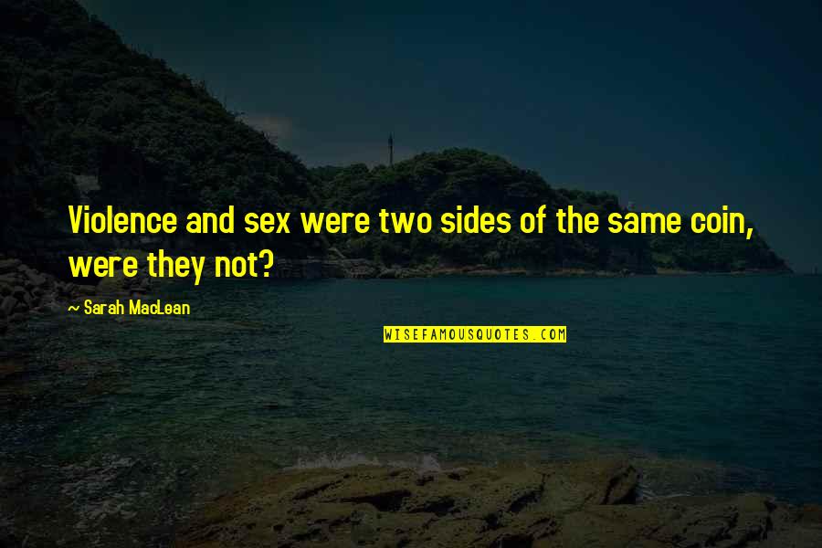 Two Sides Of The Same Coin Quotes By Sarah MacLean: Violence and sex were two sides of the