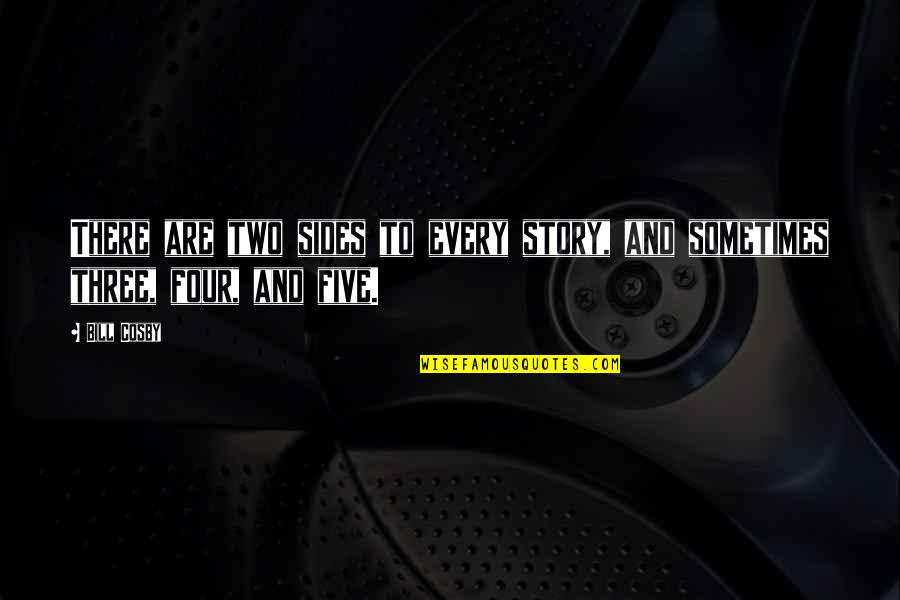 Two Sides Of The Story Quotes By Bill Cosby: There are two sides to every story, and