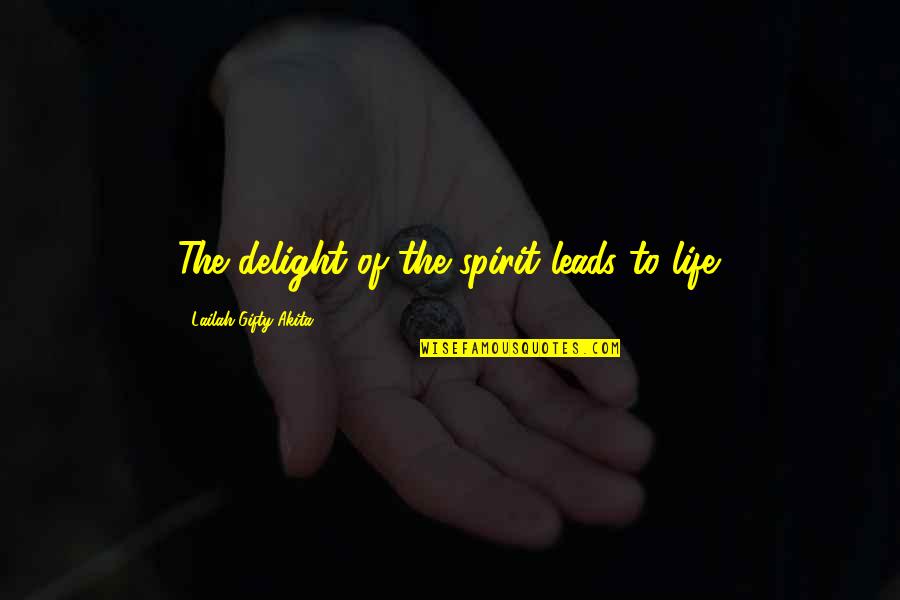 Two Sides To A Story Quotes By Lailah Gifty Akita: The delight of the spirit leads to life.