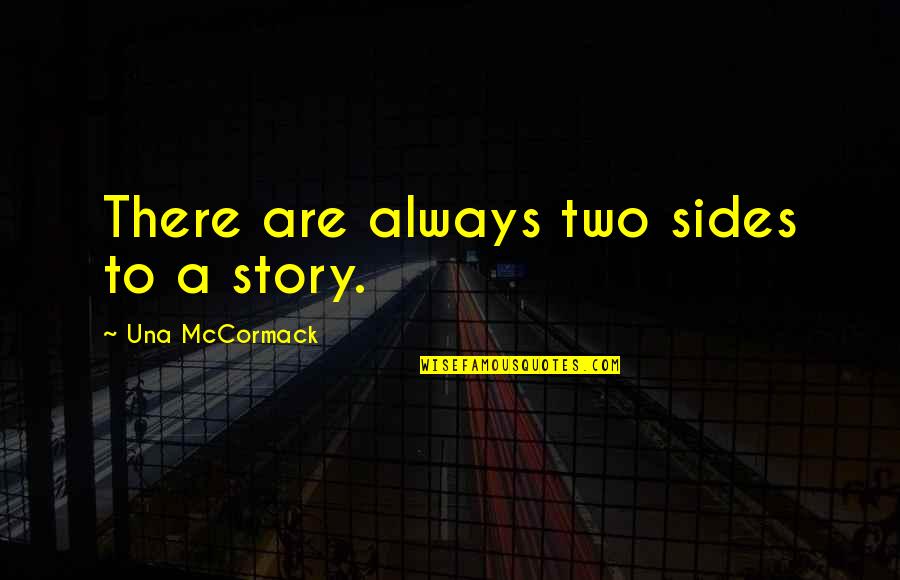 Two Sides To The Story Quotes By Una McCormack: There are always two sides to a story.