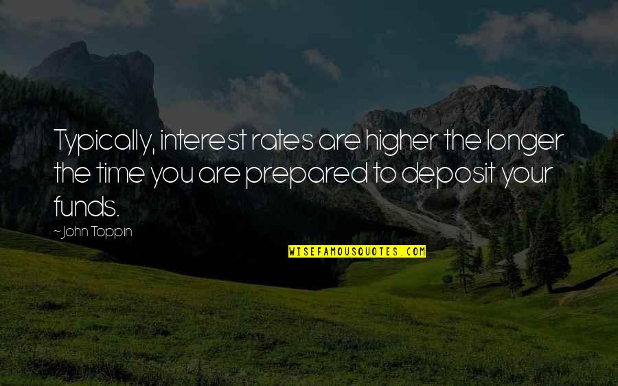 Two Solitudes Quotes By John Toppin: Typically, interest rates are higher the longer the