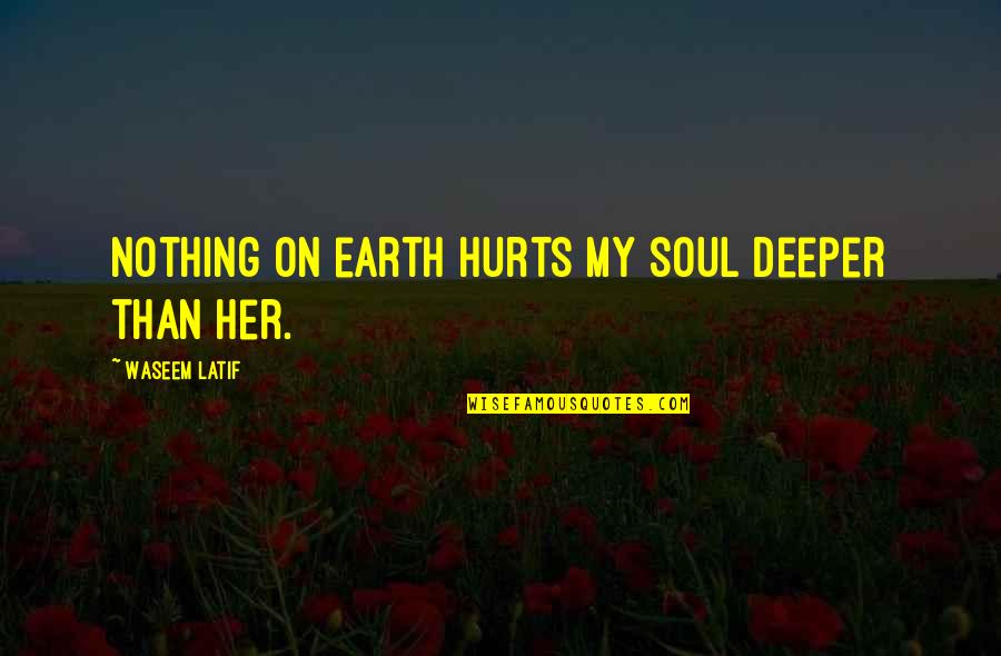Two Sons Quotes By Waseem Latif: Nothing on earth hurts my soul deeper than