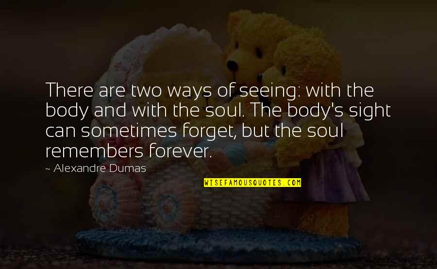 Two Soul Quotes By Alexandre Dumas: There are two ways of seeing: with the Two Soul Quotes By Alexandre Dumas: There are two ways of seeing: with the