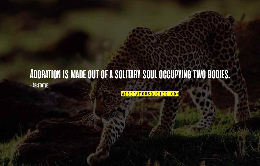 Two Soul Quotes By Aristotle.: Adoration is made out of a solitary soul