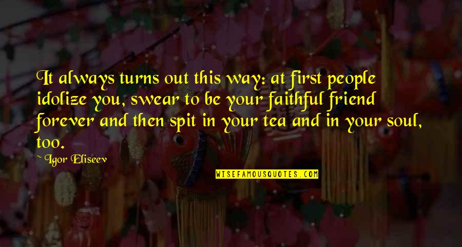 Two Soul Quotes By Igor Eliseev: It always turns out this way: at first Two Soul Quotes By Igor Eliseev: It always turns out this way: at first