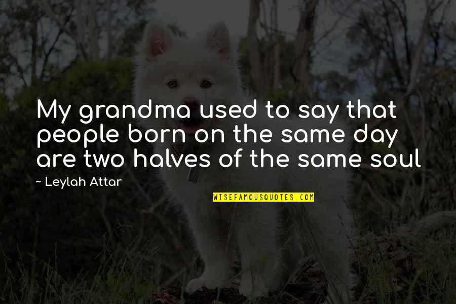 Two Soul Quotes By Leylah Attar: My grandma used to say that people born Two Soul Quotes By Leylah Attar: My grandma used to say that people born