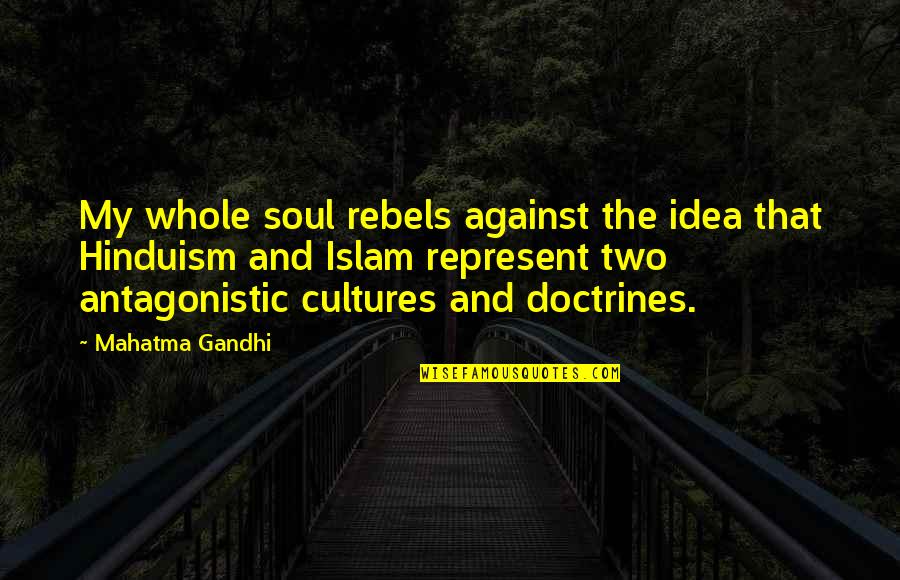 Two Soul Quotes By Mahatma Gandhi: My whole soul rebels against the idea that Two Soul Quotes By Mahatma Gandhi: My whole soul rebels against the idea that