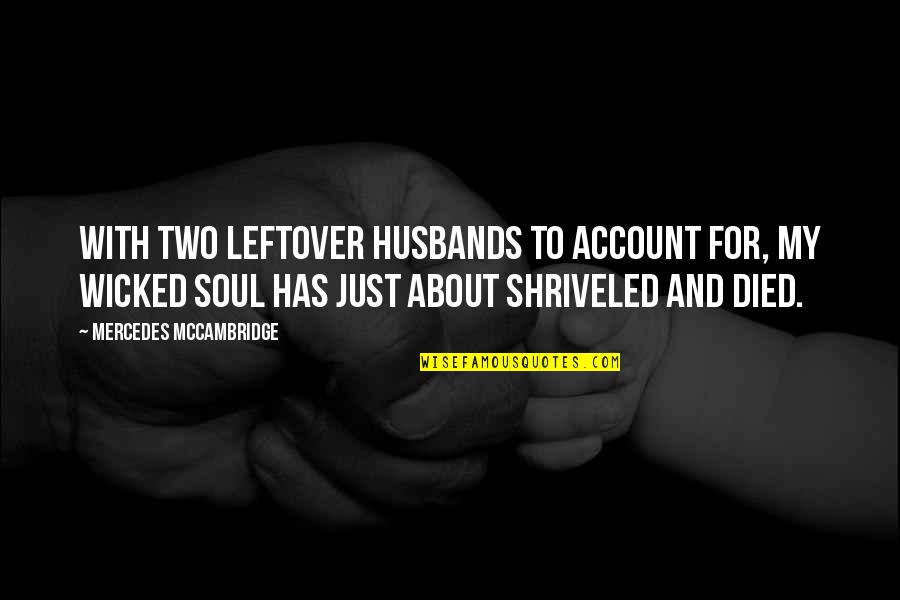 Two Soul Quotes By Mercedes McCambridge: With two leftover husbands to account for, my Two Soul Quotes By Mercedes McCambridge: With two leftover husbands to account for, my