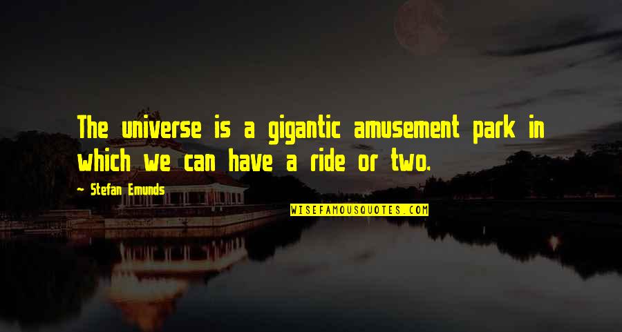 Two Soul Quotes By Stefan Emunds: The universe is a gigantic amusement park in