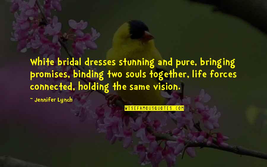 Two Souls Connected Quotes By Jennifer Lynch: White bridal dresses stunning and pure, bringing promises,