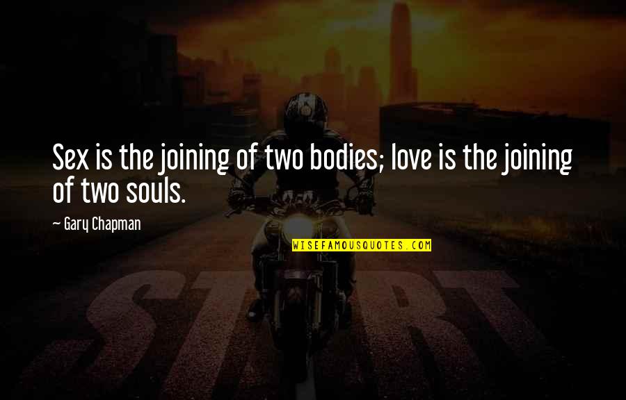 Two Souls In Love Quotes By Gary Chapman: Sex is the joining of two bodies; love