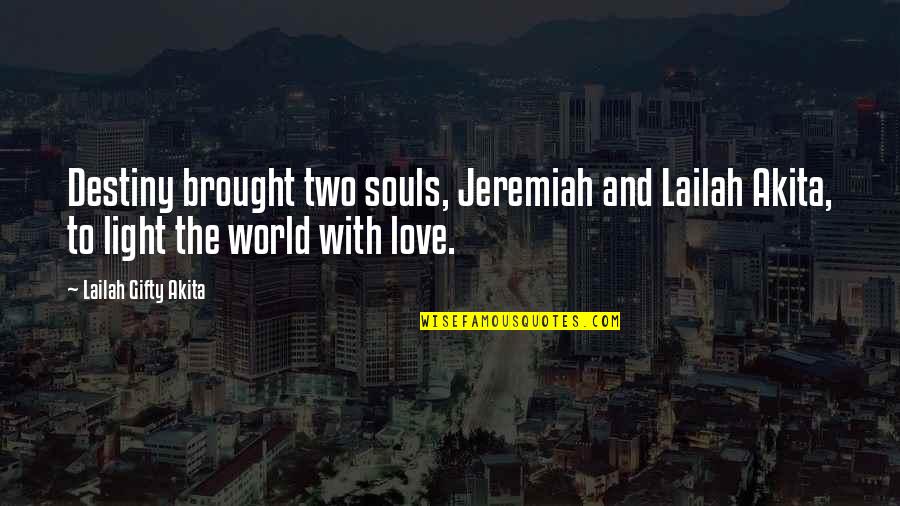 Two Souls In Love Quotes By Lailah Gifty Akita: Destiny brought two souls, Jeremiah and Lailah Akita,