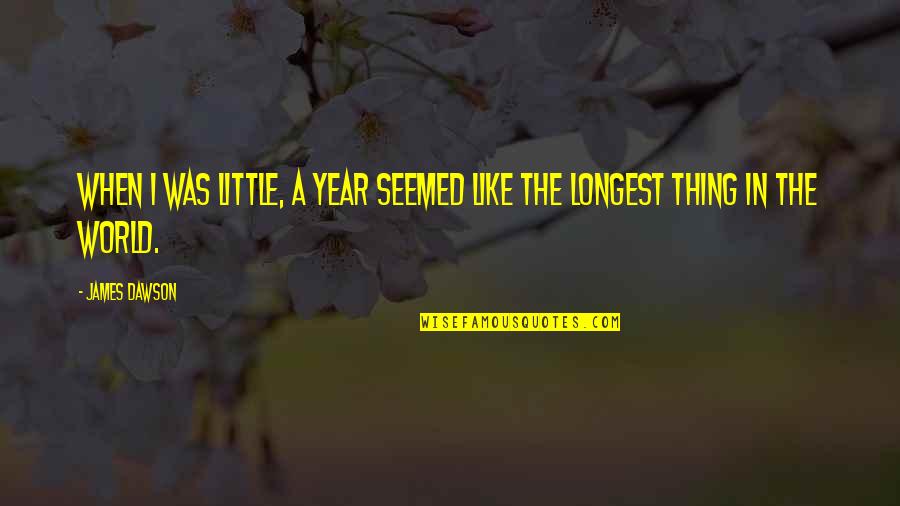 Two Souls Meeting Quotes By James Dawson: When I was little, a year seemed like