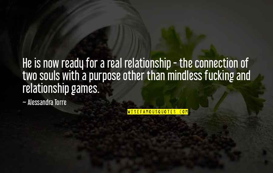 Two Souls Quotes By Alessandra Torre: He is now ready for a real relationship Two Souls Quotes By Alessandra Torre: He is now ready for a real relationship