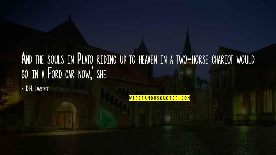 Two Souls Quotes By D.H. Lawrence: And the souls in Plato riding up to Two Souls Quotes By D.H. Lawrence: And the souls in Plato riding up to