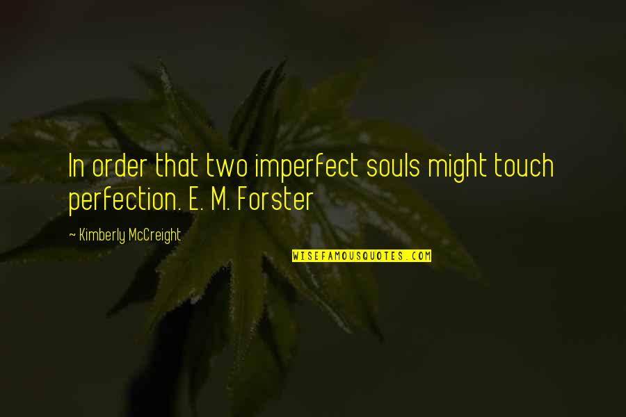 Two Souls Quotes By Kimberly McCreight: In order that two imperfect souls might touch Two Souls Quotes By Kimberly McCreight: In order that two imperfect souls might touch