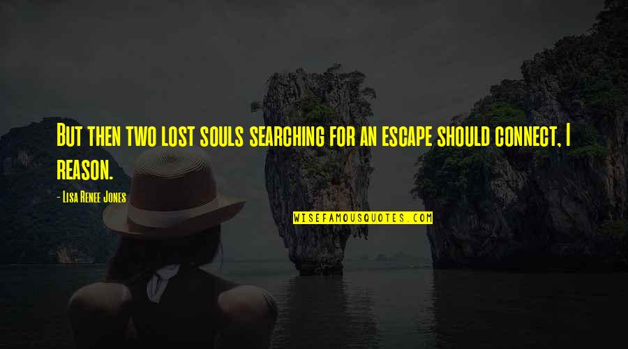 Two Souls Quotes By Lisa Renee Jones: But then two lost souls searching for an