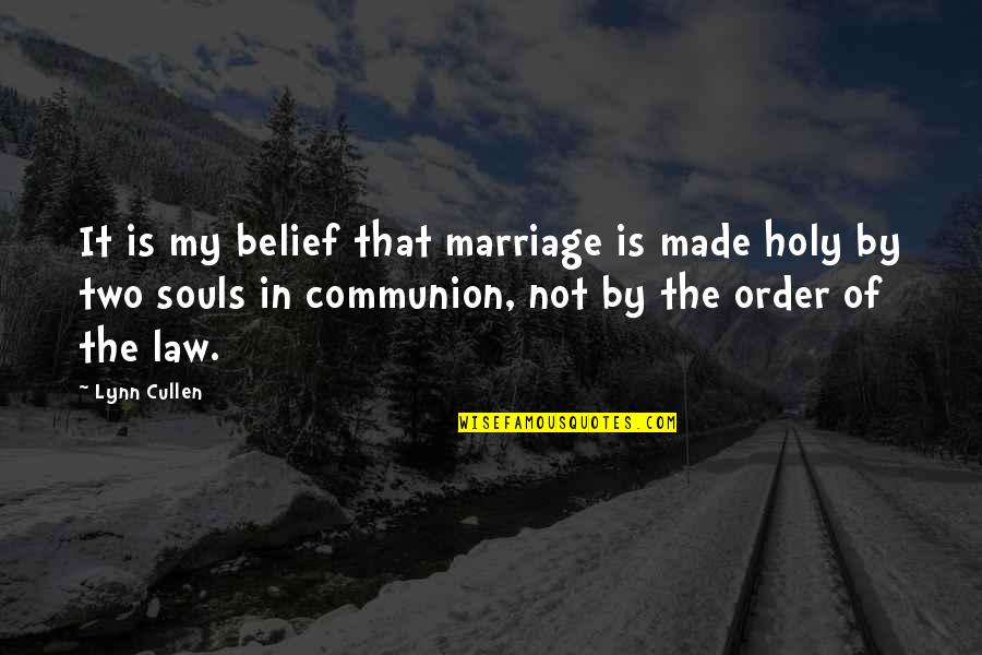Two Souls Quotes By Lynn Cullen: It is my belief that marriage is made Two Souls Quotes By Lynn Cullen: It is my belief that marriage is made