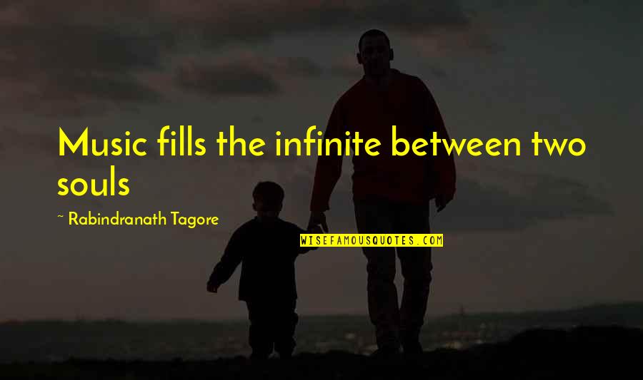 Two Souls Quotes By Rabindranath Tagore: Music fills the infinite between two souls