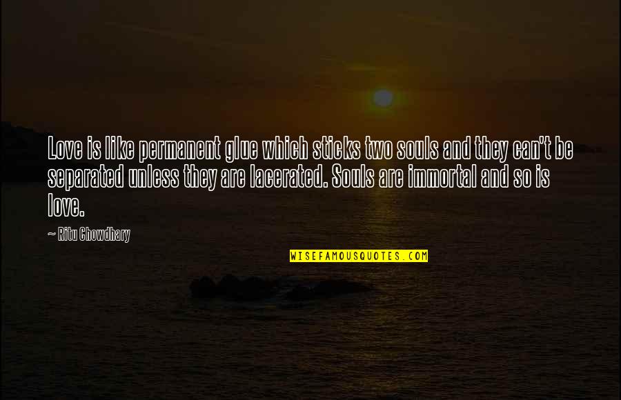 Two Souls Quotes By Ritu Chowdhary: Love is like permanent glue which sticks two Two Souls Quotes By Ritu Chowdhary: Love is like permanent glue which sticks two