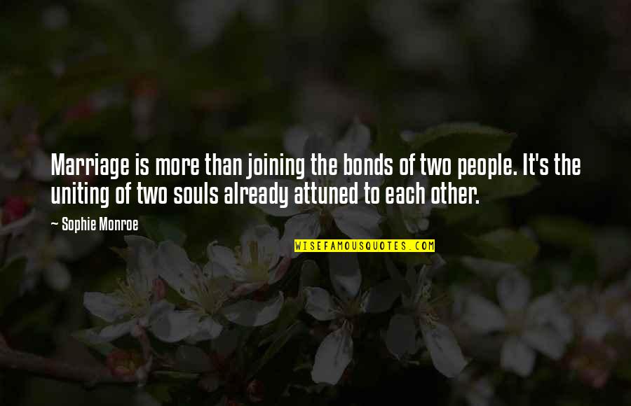 Two Souls Quotes By Sophie Monroe: Marriage is more than joining the bonds of