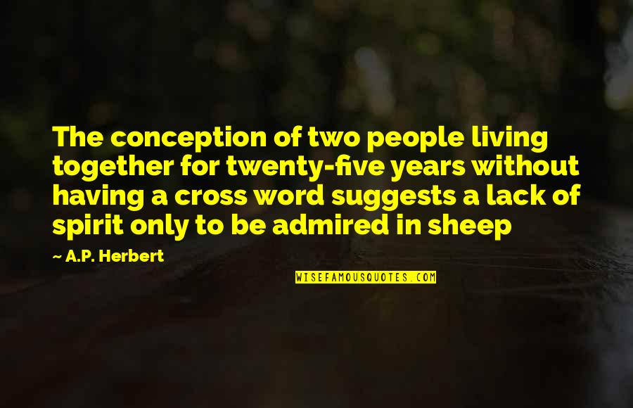Two Spirit Quotes By A.P. Herbert: The conception of two people living together for Two Spirit Quotes By A.P. Herbert: The conception of two people living together for