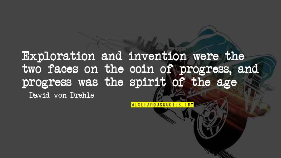 Two Spirit Quotes By David Von Drehle: Exploration and invention were the two faces on Two Spirit Quotes By David Von Drehle: Exploration and invention were the two faces on